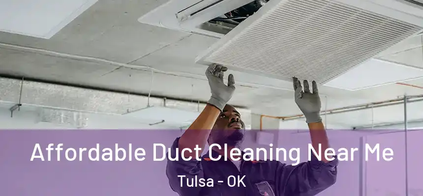 Affordable Duct Cleaning Near Me Tulsa - OK