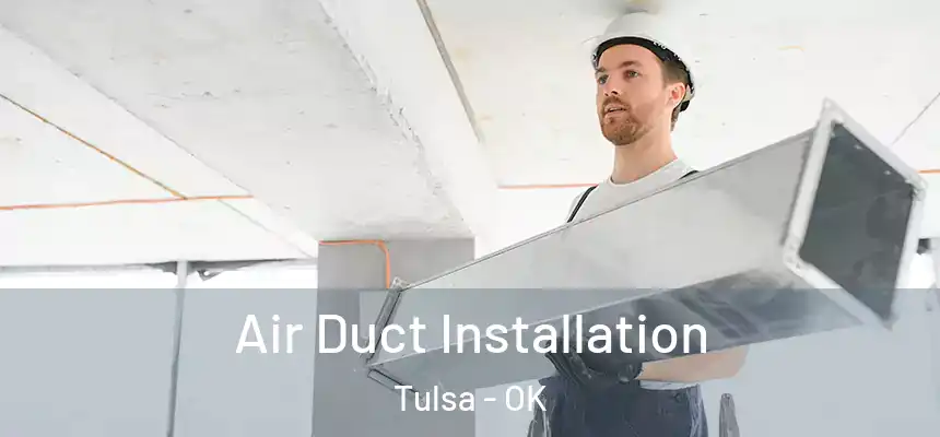 Air Duct Installation Tulsa - OK