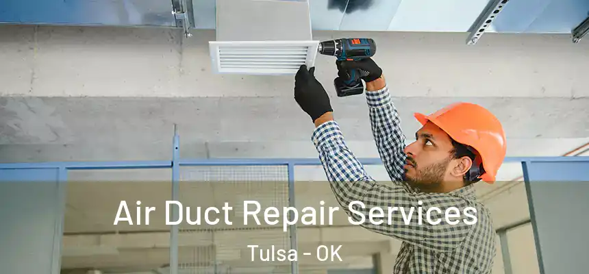 Air Duct Repair Services Tulsa - OK