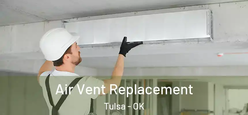 Air Vent Replacement Tulsa - OK