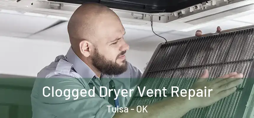 Clogged Dryer Vent Repair Tulsa - OK