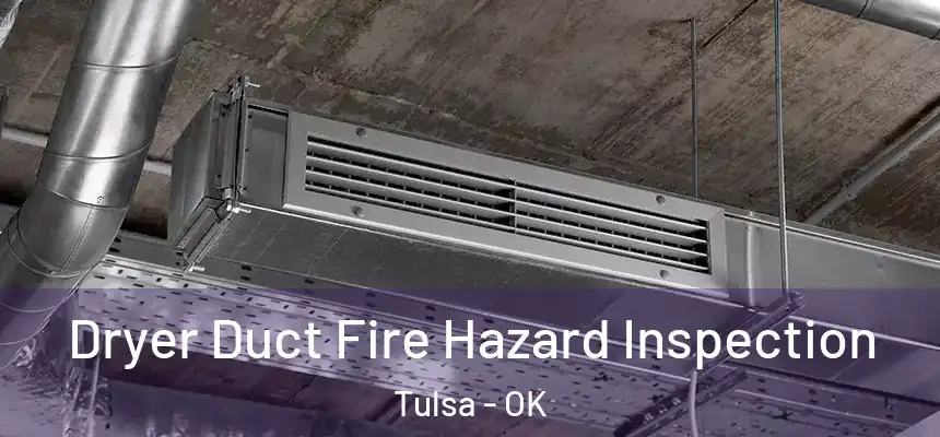 Dryer Duct Fire Hazard Inspection Tulsa - OK