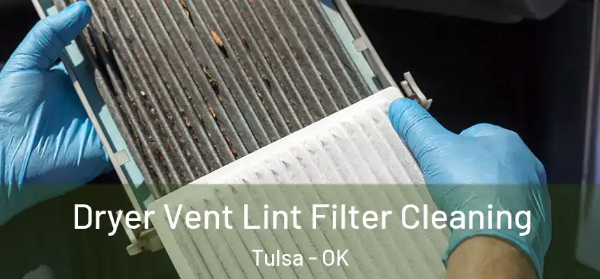 Dryer Vent Lint Filter Cleaning Tulsa - OK