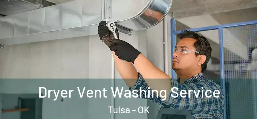 Dryer Vent Washing Service Tulsa - OK