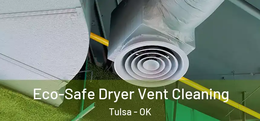 Eco-Safe Dryer Vent Cleaning Tulsa - OK