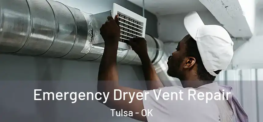Emergency Dryer Vent Repair Tulsa - OK