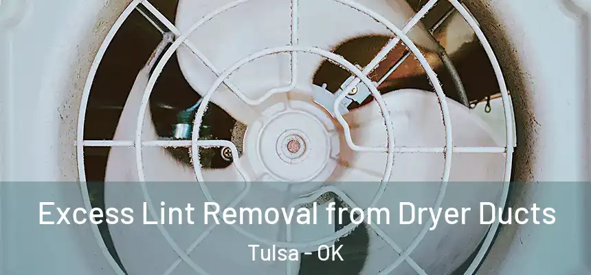 Excess Lint Removal from Dryer Ducts Tulsa - OK