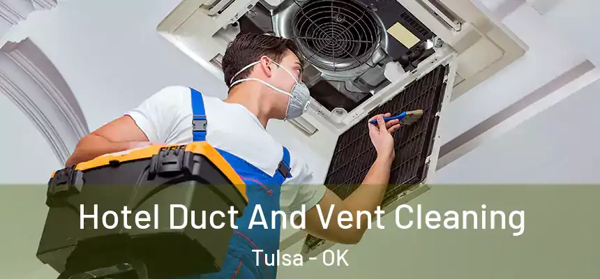 Hotel Duct And Vent Cleaning Tulsa - OK