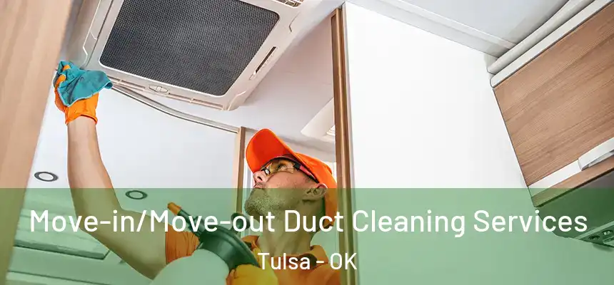 Move-in/Move-out Duct Cleaning Services Tulsa - OK