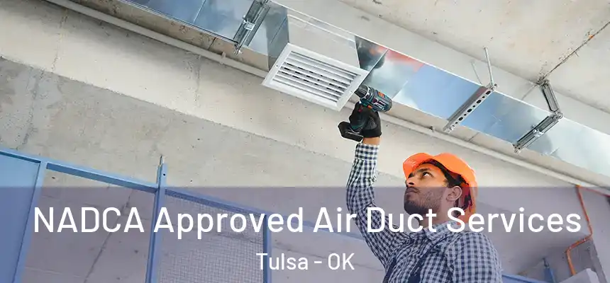 NADCA Approved Air Duct Services Tulsa - OK