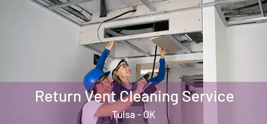 Return Vent Cleaning Service Tulsa - OK
