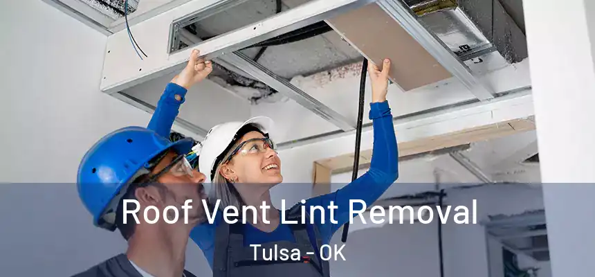Roof Vent Lint Removal Tulsa - OK