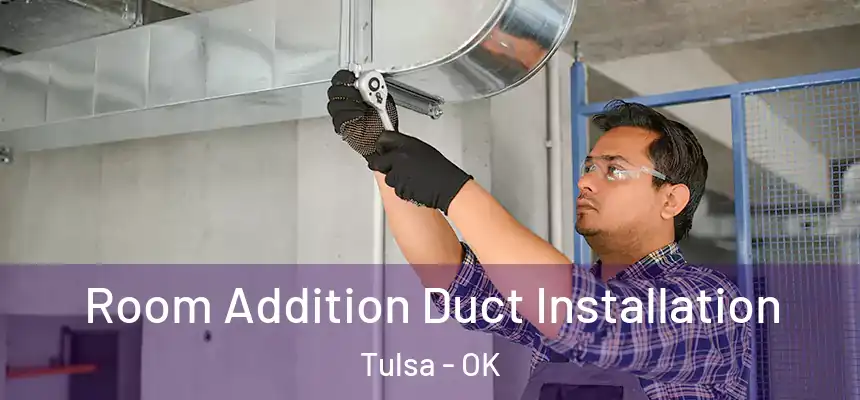 Room Addition Duct Installation Tulsa - OK