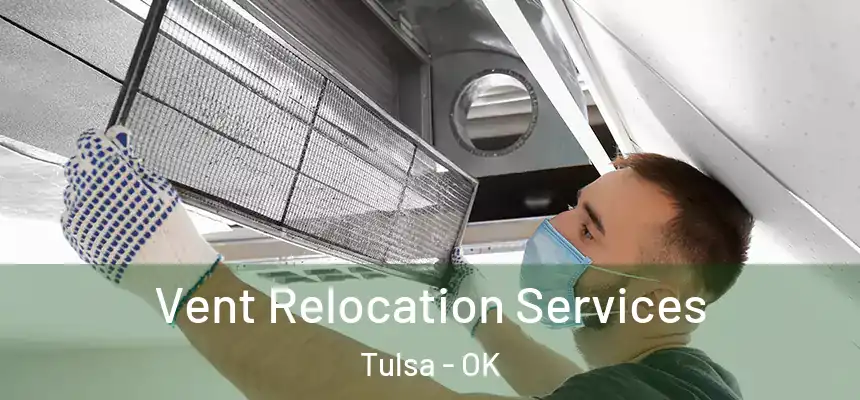 Vent Relocation Services Tulsa - OK